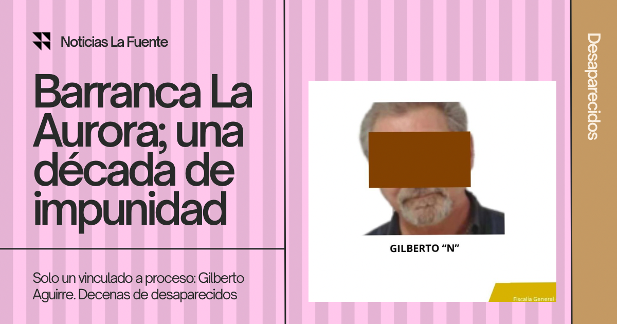 Barranca La Aurora; una década de impunidad, solo un vinculado a proceso a punto de sentencia y decenas de desaparecidos